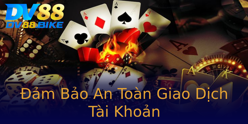 Đảm Bảo An Toàn Giao Dịch Tài Khoản