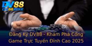 Ang Ky Dv88 Kham Pha Cong Game Truc Tuyen Inh Cao 2025
