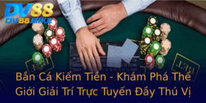 Ban Ca Kiem Tien Kham Pha The Gioi Giai Tri Truc Tuyen Ay Thu Vi