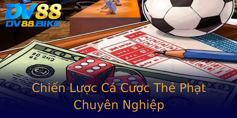 Chiến Lược Cá Cược Thẻ Phạt Chuyên Nghiệp