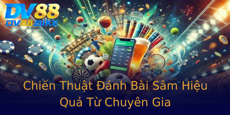 Chiến Thuật Đánh Bài Sâm Hiệu Quả Từ Chuyên Gia Chiến Thuật Đánh Bài Sâm Hiệu Quả Từ Chuyên Gia