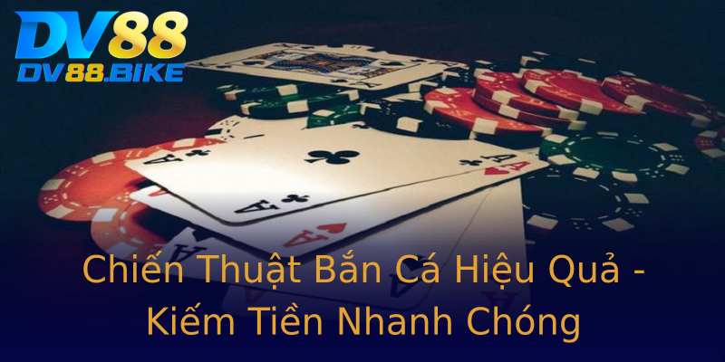 Chiến Thuật Bắn Cá Hiệu Quả - Kiếm Tiền Nhanh Chóng