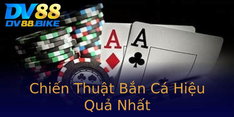 Chiến Thuật Bắn Cá Hiệu Quả Nhất Chiến Thuật Bắn Cá Hiệu Quả Nhất