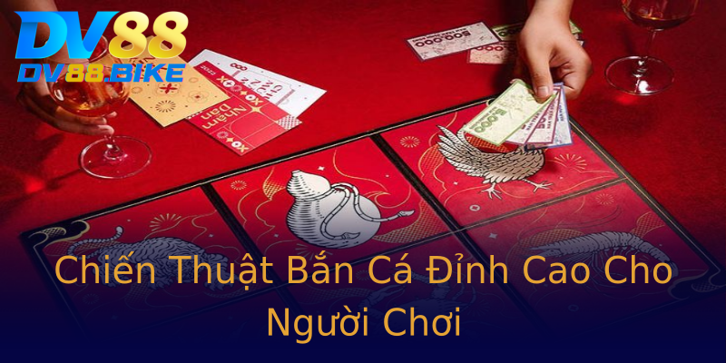 Chiến Thuật Bắn Cá Đỉnh Cao Cho Người Chơi Chiến Thuật Bắn Cá Đỉnh Cao Cho Người Chơi