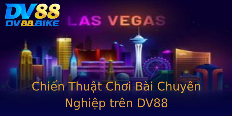 Chiến Thuật Chơi Bài Chuyên Nghiệp trên DV88