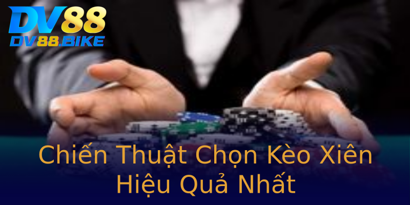 Chiến Thuật Chọn Kèo Xiên Hiệu Quả Nhất