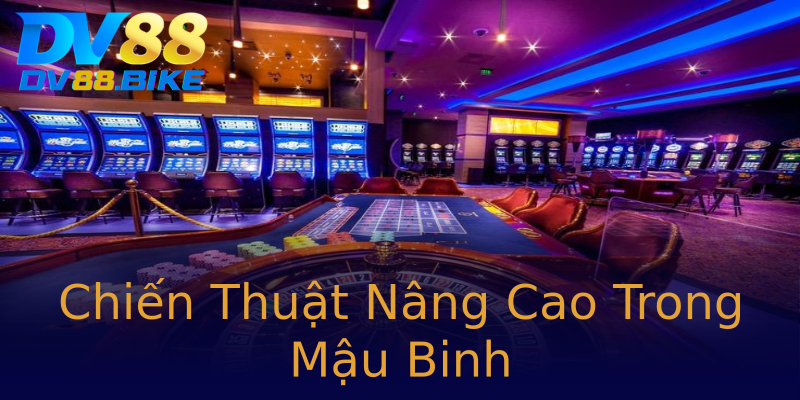 Chiến Thuật Nâng Cao Trong Mậu Binh