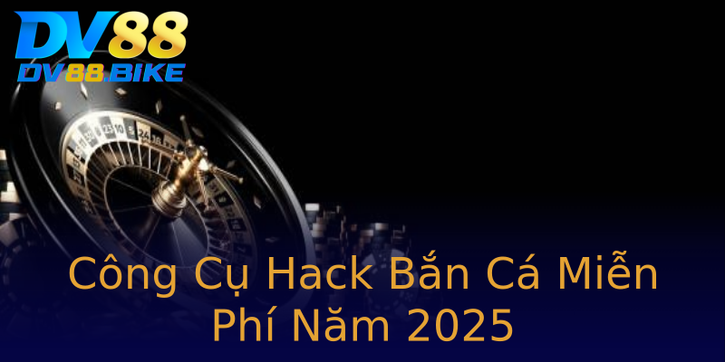 Công Cụ Hack Bắn Cá Miễn Phí Năm 2025 Công Cụ Hack Bắn Cá Miễn Phí Năm 2025