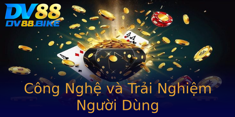 Công Nghệ và Trải Nghiệm Người Dùng Công Nghệ và Trải Nghiệm Người Dùng