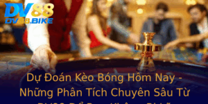 Du Oan Keo Bong Hom Nay Nhung Phan Tich Chuyen Sau Tu Dv88 E Ban Khong Bi Lo