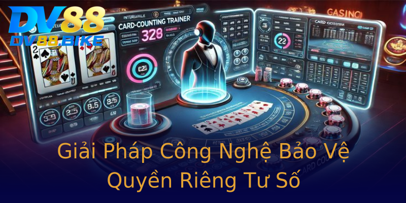 Giải Pháp Công Nghệ Bảo Vệ Quyền Riêng Tư Số