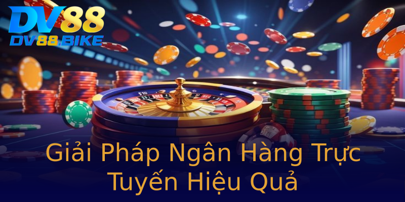 Giải Pháp Ngân Hàng Trực Tuyến Hiệu Quả