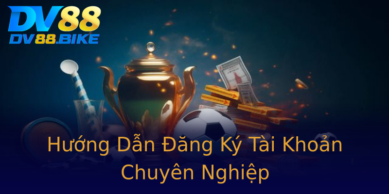 Hướng Dẫn Đăng Ký Tài Khoản Chuyên Nghiệp