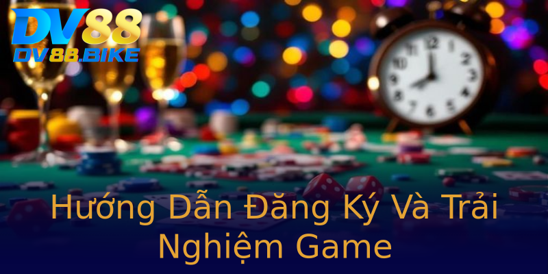 Hướng Dẫn Đăng Ký Và Trải Nghiệm Game