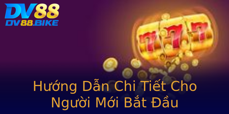 Hướng Dẫn Chi Tiết Cho Người Mới Bắt Đầu