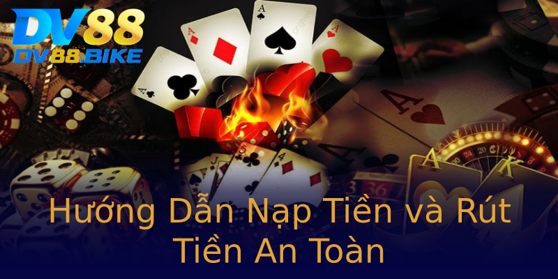 Hướng Dẫn Nạp Tiền và Rút Tiền An Toàn