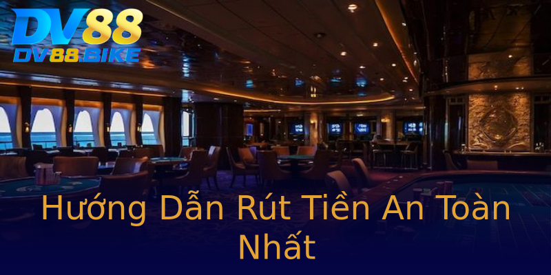 Hướng Dẫn Rút Tiền An Toàn Nhất