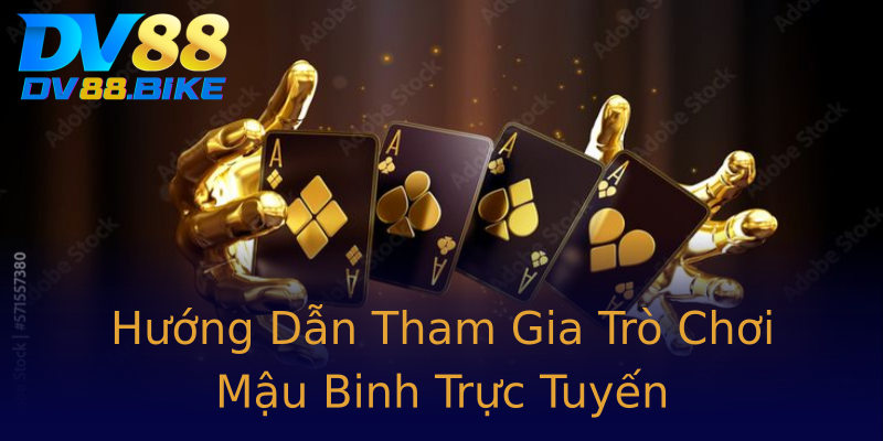 Hướng Dẫn Tham Gia Trò Chơi Mậu Binh Trực Tuyến