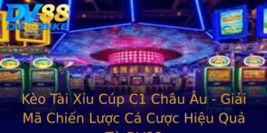 Keo Tai Xiu Cup C1 Chau Au Giai Ma Chien Luoc Ca Cuoc Hieu Qua Tu Dv88