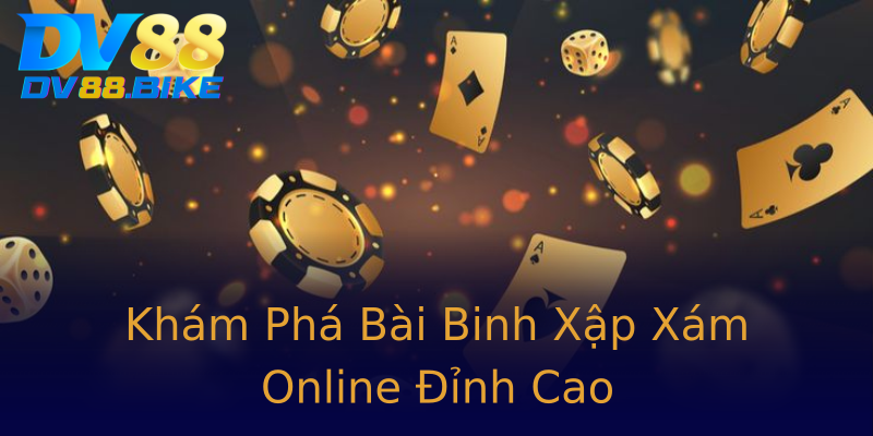 Khám Phá Bài Binh Xập Xám Online Đỉnh Cao