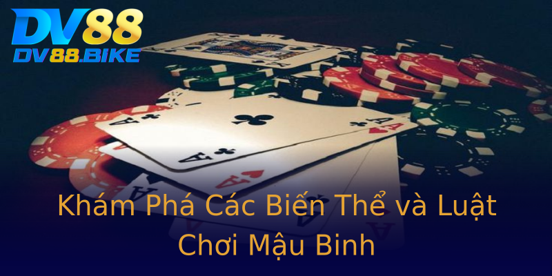 Khám Phá Các Biến Thể và Luật Chơi Mậu Binh