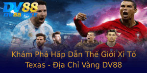 Kham Pha Hap Dan The Gioi Xi To Texas Ia Chi Vang Dv88