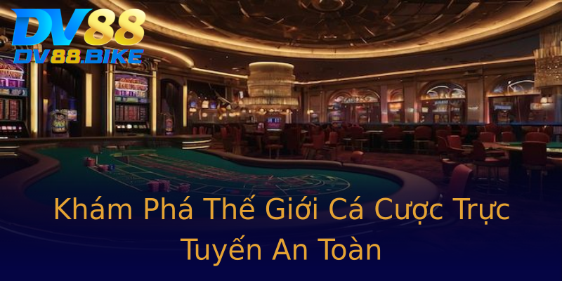 Khám Phá Thế Giới Cá Cược Trực Tuyến An Toàn