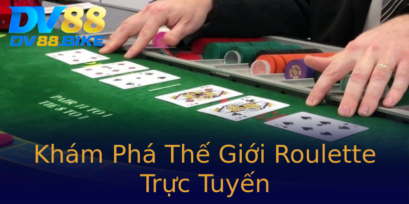 Khám Phá Thế Giới Roulette Trực Tuyến