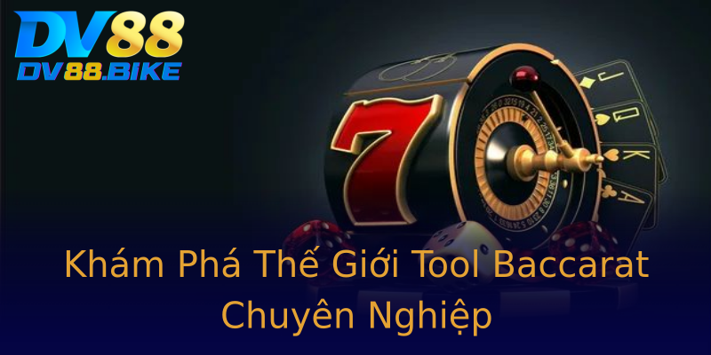 Khám Phá Thế Giới Tool Baccarat Chuyên Nghiệp Khám Phá Thế Giới Tool Baccarat Chuyên Nghiệp