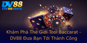 Kham Pha The Gioi Tool Baccarat Dv88 Ua Ban Toi Thanh Cong