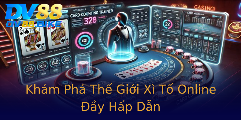 Khám Phá Thế Giới Xì Tố Online Đầy Hấp Dẫn