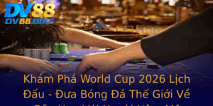 Kham Pha World Cup 2026 Lich Au Ua Bong A The Gioi Ve Gan Hon Voi Nguoi Ham Mo