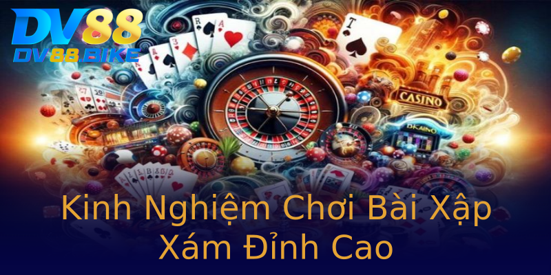 Kinh Nghiệm Chơi Bài Xập Xám Đỉnh Cao