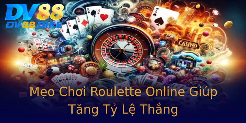 Mẹo Chơi Roulette Online Giúp Tăng Tỷ Lệ Thắng