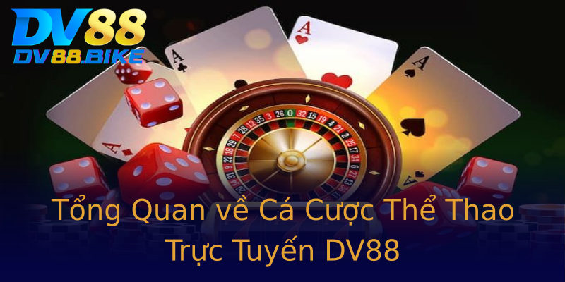 Tổng Quan về Cá Cược Thể Thao Trực Tuyến DV88 Tổng Quan về Cá Cược Thể Thao Trực Tuyến DV88