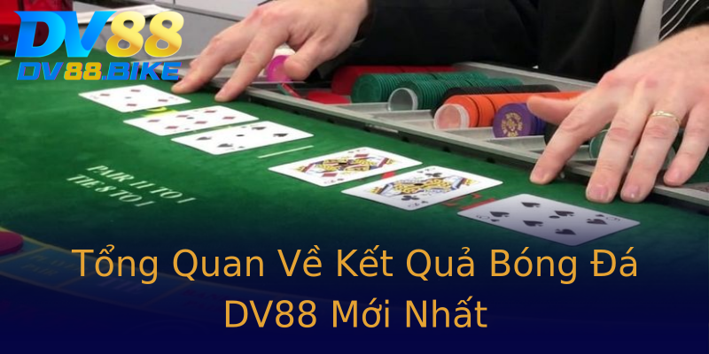 Tổng Quan Về Kết Quả Bóng Đá DV88 Mới Nhất