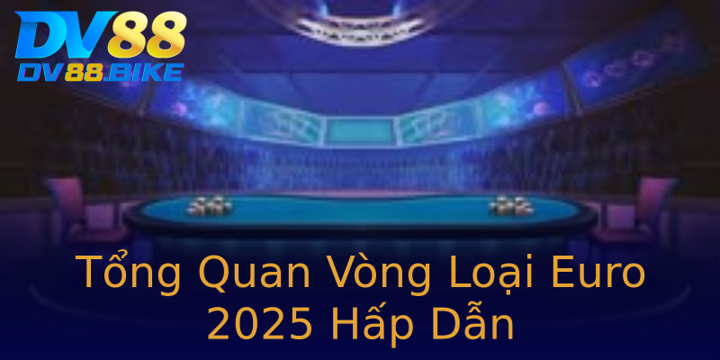 Tổng Quan Vòng Loại Euro 2025 Hấp Dẫn