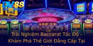 Trai Nghiem Baccarat Toc O Kham Pha The Gioi Ang Cap Tai Dv88