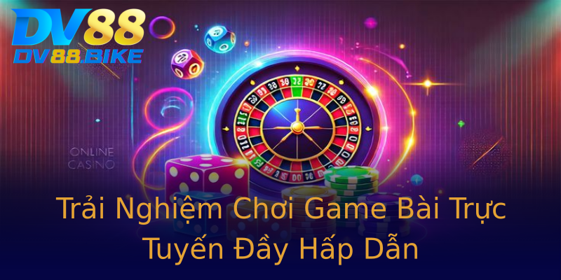 Trải Nghiệm Chơi Game Bài Trực Tuyến Đầy Hấp Dẫn Trải Nghiệm Chơi Game Bài Trực Tuyến Đầy Hấp Dẫn