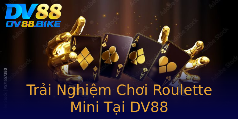Trải Nghiệm Chơi Roulette Mini Tại DV88